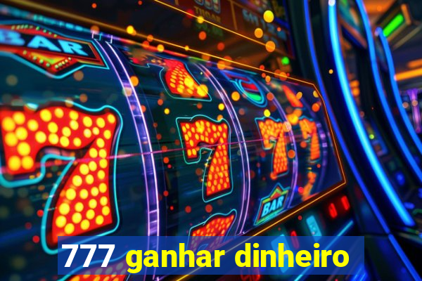 777 ganhar dinheiro